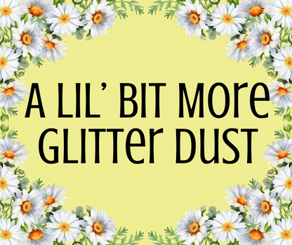 A Lil’ Bit More- Glitter Dust
