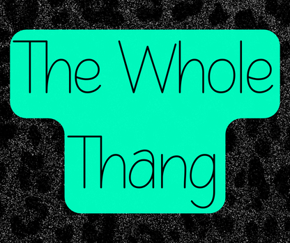 The WHOLE Thang - Bundle