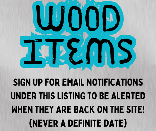 EMAIL NOTIFICATION LISTING FOR WOOD ITEMS *NOT A PHYSICAL PRODUCT